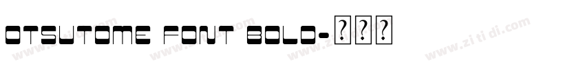 OTSUTOME FONT BOLD字体转换 OTSUTOME FONT BOLD字体转换